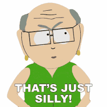 thats just silly mrs garrison south park oh you thats ridiculous