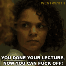 you done your lecture now you can fuck off ruby mitchell wentworth if youre done with your talk go away leave me alone if youre done with your talk