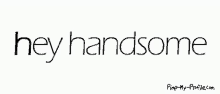 Hey Handsome Hey There GIF - Hey Handsome Hey There Animated Text GIFs