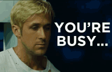 You'Re Busy GIF - The Place Beyond The Pines The Place Beyond The Pines Gifs Ryan Gosling GIFs