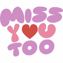 miss you too red heart in the middle of miss you too in purple and pink bubble letters i miss you heart sad