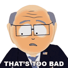 thats too bad mr garrison south park thats terrible its so bad