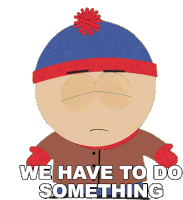 We Have To Do Something Stan Marsh Sticker - We Have To Do Something Stan Marsh South Park Stickers