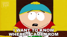 I Want To Know Where I Came From Eric Cartman GIF - I Want To Know Where I Came From Eric Cartman South Park GIFs