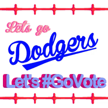 lets go dodgers lets go vote go vote vote early voting lets go dodgers lets go vote go vote vote early voting