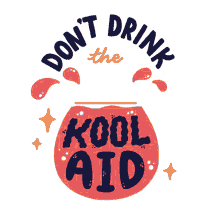 dont drink the kool aid drink the cool aid critical thinking kool aid cool aid dont drink the kool aid drink the cool aid critical thinking kool aid cool aid