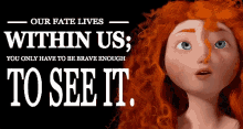 Our Fate Lives Within Us Brave GIF - Our Fate Lives Within Us Brave You Only Have To Be Brave Enough To See It GIFs