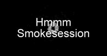 Smokesession Hmmm GIF - Smokesession Smoke Session GIFs