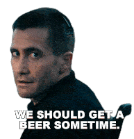 We Should Get A Beer Sometime Joe Baylor Sticker - We Should Get A Beer Sometime Joe Baylor Jake Gyllenhaal Stickers