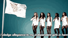 Fifth Harmony I Pledge My Allegiance GIF - Fifth Harmony I Pledge My Allegiance To My Independent Girls In Here GIFs