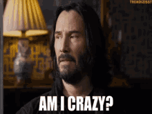 Am I Crazy Keanu Reeves GIF - Am I Crazy Keanu Reeves Matrix4 GIFs