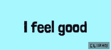 I Feel Good Happy GIF - I Feel Good Happy Cliphy GIFs