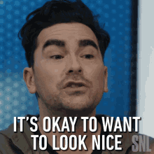 Its Okay To Want To Look Nice Dan Levy GIF - Its Okay To Want To Look Nice Dan Levy Saturday Night Live GIFs