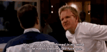 gordon ramsay chef mad angry youre not trustworthy