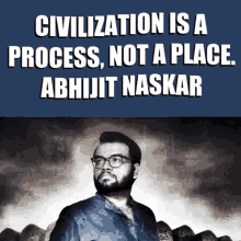 Abhijit Naskar Civilization Is A Process Not A Place GIF - Abhijit Naskar Naskar Civilization Is A Process Not A Place GIFs
