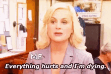 me everything hurts me im dying leslie knope parks and rec