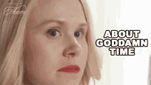 About Goddamn Time Betty Wendell GIF - About Goddamn Time Betty Wendell Them GIFs