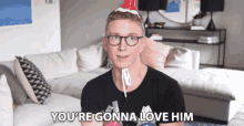 Youre Gonna Love Him Sarcastic GIF - Youre Gonna Love Him Sarcastic Ironic GIFs