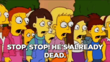 The Simpsons Stop GIF - The Simpsons Stop Hes Already Dead GIFs