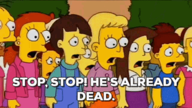 The Simpsons Stop GIF - The Simpsons Stop Hes Already Dead - Discover &  Share GIFs