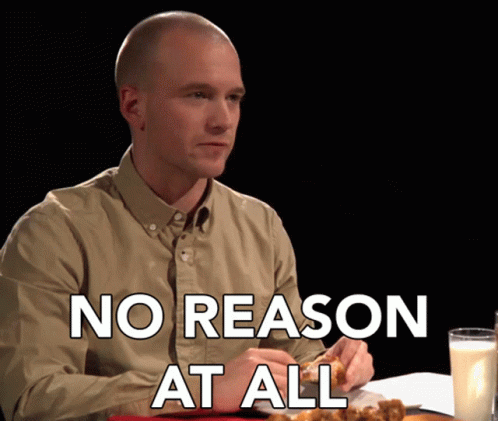 for no reason at all