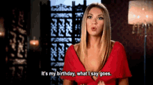 It'S My Birthday, What I Say Goes. GIF - Birthday Month Birthday Waking Up On The First Day Of Your Birthday Month GIFs