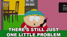 Theres Still Just One Little Problem Eric Cartman GIF - Theres Still Just One Little Problem Eric Cartman South Park GIFs