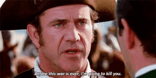 Mel Gibson This War Is Over GIF - Mel Gibson This War Is Over Im Going To Kill You GIFs