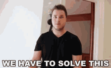We Have To Solve This Together Teamwork GIF - We Have To Solve This Together Teamwork Figure Out GIFs