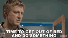 Time To Get Out Of Bed And Do Something Johnny Lawrence GIF - Time To Get Out Of Bed And Do Something Johnny Lawrence William Zabka GIFs