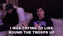 I Was Trying To Like Round The Troops Up Gather The Squad GIF - I Was Trying To Like Round The Troops Up Round The Troops Up Gather The Squad GIFs