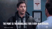 The Point Is Im Unavailable For A Very Real Reason Andy Samberg GIF - The Point Is Im Unavailable For A Very Real Reason Andy Samberg Jake Peralta GIFs