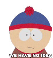 We Have No Idea Stan Marsh Sticker - We Have No Idea Stan Marsh South Park Stickers