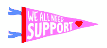 we all need support support i support you thanks for the support we all need help