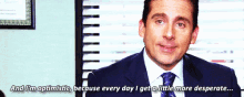 Every Day I Get A Little More Desperate - The Office GIF - Michael Scott The Office Optimistic GIFs