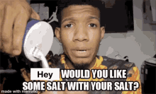 salt would you like some salt salty