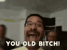Yes Hell GIF - Yes Hell You Old Bitch GIFs