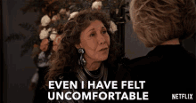 even i have felt uncomfortable being around you lily tomlin frankie bergstein grace and frankie even i felt comfortable