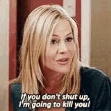 if you dont shut up im going to kill you threats shush if you dont shut up im going to kill you threats shush
