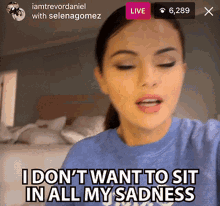 I Dont Want To Sit In All My Sadness Selena Gomez GIF - I Dont Want To Sit In All My Sadness Selena Gomez Past Life GIFs