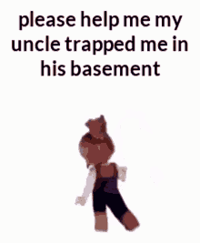 Please Help Me My Uncle Trapped Me In His Basement GIF - Please Help Me My Uncle Trapped Me In His Basement GIFs