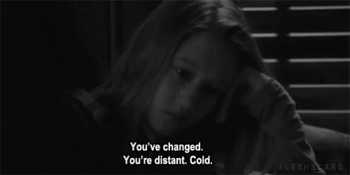 You&amp;#39;Ve Changed. You&amp;#39;Re Distant. Cold. GIF - Change Changed Youvechanged - Discover &amp;amp; Share GIFs