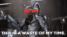 Black Manta This Is A Waste Of My Time GIF - Black Manta This Is A Waste Of My Time Waste Of Time GIFs