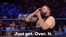 Kevin Owens Just Get Over It GIF - Kevin Owens Just Get Over It Get Over It GIFs