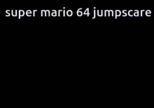 Mario Super Mario64 GIF - Mario Super Mario64 Jumpscare Gif GIFs