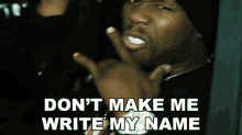 Dont Make Me Write My Name Curtis James Jackson Iii GIF - Dont Make Me Write My Name Curtis James Jackson Iii 50cent GIFs