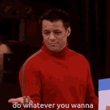 Do Whatever You Wanna Do Whatever You Want To GIF - Do Whatever You Wanna Do Whatever You Wanna GIFs
