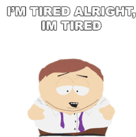 Im Tired Alright Im Tired Eric Cartman Sticker - Im Tired Alright Im Tired Eric Cartman South Park Stickers