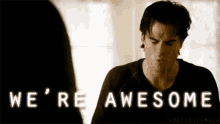 tv shows the vampire diaries we are awesome awesome were awesome