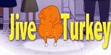 jive turkey jive turkey